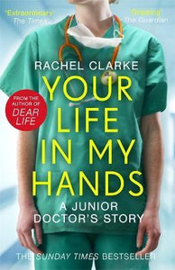 Your Life In My Hands - a Junior Doctor's Story : From the Sunday Times bestselling author of Dear Life