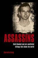 Assassins : Cold-blooded and Pre-meditated Killings that Shook the World