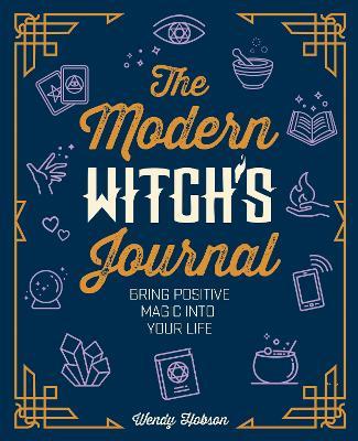 The Modern Witch's Journal : Bring Positive Magic into Your Life