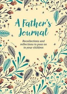 A Father's Journal : Recollections and Reflections to Pass on to Your Children