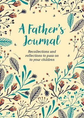 A Father's Journal : Recollections and Reflections to Pass on to Your Children