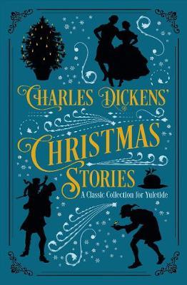 Charles Dickens' Christmas Stories : A Classic Collection for Yuletide