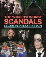 The World's Worst Scandals : Sex, Lies and Corruption