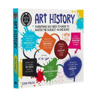 A Degree in a Book: Art History : Everything You Need to Know to Master the Subject - in One Book!