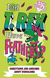 Did T. Rex Have Feathers? : Questions and Answers About Dinosaurs