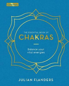 The Essential Book of Chakras : Balance Your Vital Energies