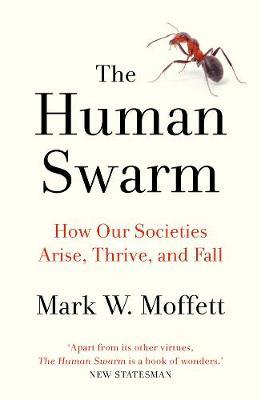 The Human Swarm : How Our Societies Arise, Thrive, and Fall