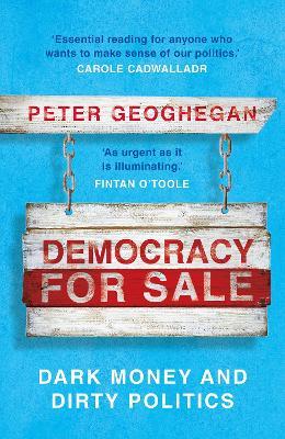 Democracy for Sale : Dark Money and Dirty Politics