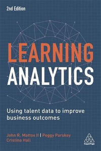 Learning Analytics : Using Talent Data to Improve Business Outcomes
