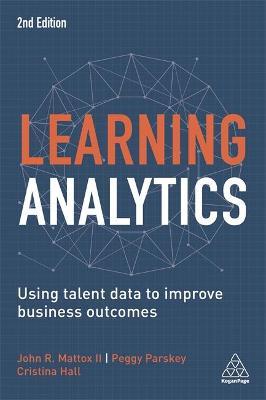 Learning Analytics : Using Talent Data to Improve Business Outcomes