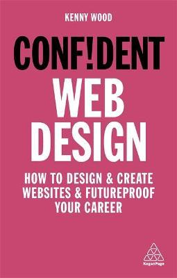 Confident Web Design : How to Design and Create Websites and Futureproof Your Career