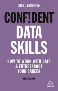 Confident Data Skills : How to Work with Data and Futureproof Your Career