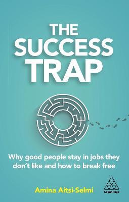 The Success Trap : Why Good People Stay in Jobs They Don't Like and How to Break Free