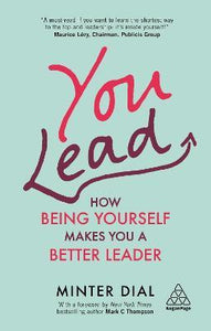You Lead : How Being Yourself Makes You a Better Leader