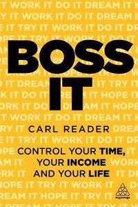 Boss It : Control Your Time, Your Income and Your Life