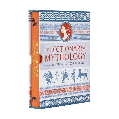The Dictionary of Mythology : An A-Z of themes, legends and heroes