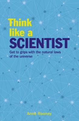 Think Like a Scientist : Explore the Extraordinary Natural Laws of the Universe