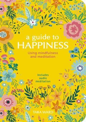 A Guide to Happiness : Using Mindfulness and Meditation