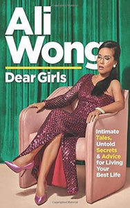Dear Girls : Intimate Tales, Untold Secrets and Advice for Living Your Best Life