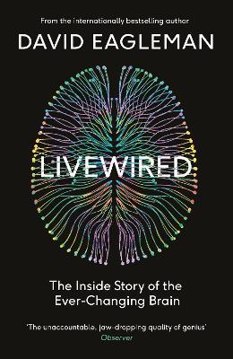 Livewired : The Inside Story of the Ever-Changing Brain