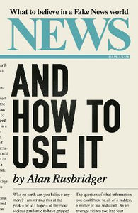 News and How to Use It : What to Believe in a Fake News World