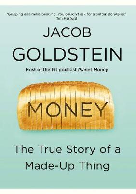 Money : The True Story of a Made-Up Thing