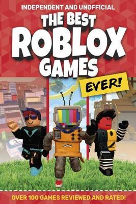 The Best Roblox Games Ever (Independent & Unofficial) : Over 100 games reviewed and rated!