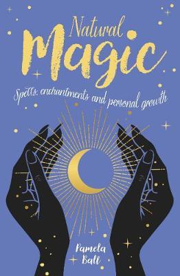 Natural Magic : Spells, enchantments and personal growth