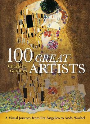 100 Great Artists : A Visual Journey from Fra Angelico to Andy Warhol