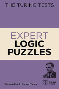 The Turing Tests Expert Logic Puzzles : Foreword by Sir Dermot Turing