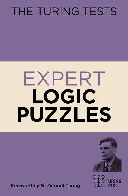 The Turing Tests Expert Logic Puzzles : Foreword by Sir Dermot Turing