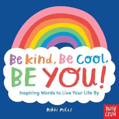 Be Kind, Be Cool, Be You: Inspiring Words
