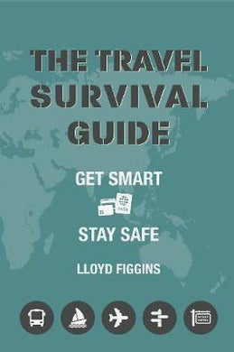 The Travel Survival Guide : Get Smart, Stay Safe - BookMarket