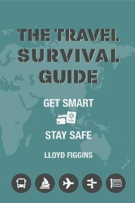 The Travel Survival Guide : Get Smart, Stay Safe - BookMarket