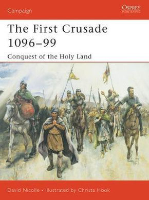 The First Crusade 1096-99 : Conquest of the Holy Land - BookMarket