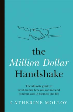 The Million Dollar Handshake : The ultimate guide to revolutionise how you connect in business and life - BookMarket