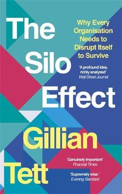 The Silo Effect : Why Every Organisation Needs to Disrupt Itself to Survive