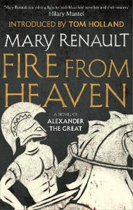 Fire from Heaven : A Novel of Alexander the Great: A Virago Modern Classic