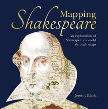 Load image into Gallery viewer, Mapping Shakespeare : An exploration of Shakespeare&#39;s worlds through maps
