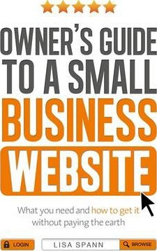 Owner's Guide to a Small Business Website : What you need and how to get there - without paying the earth - BookMarket