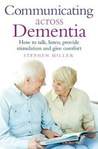 Communicating Across Dementia: How To Talk, Listen, Provide