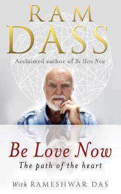 Be Love Now : The Path of the Heart