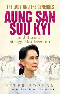 The Lady and the Generals : Aung San Suu Kyi and Burma's struggle for freedom