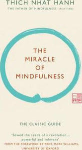 The Miracle of Mindfulness  : The classic guide by the world's most revered master