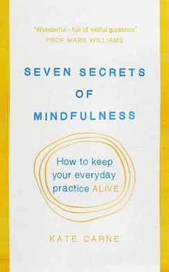 Seven Secrets of Mindfulness : How to keep your everyday practice alive - BookMarket