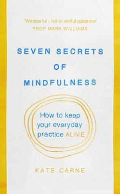 Seven Secrets of Mindfulness : How to keep your everyday practice alive - BookMarket