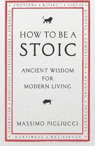 How To Be A Stoic : Ancient Wisdom for Modern Living - BookMarket