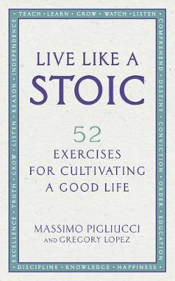 Live Like A Stoic : 52 Exercises for Cultivating a Good Life - BookMarket