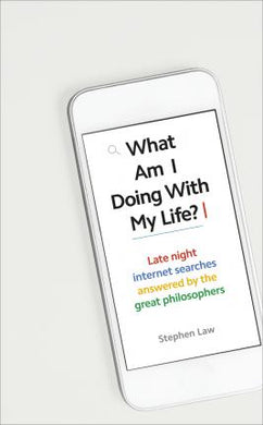 What Am I Doing with My Life? : And other late night internet searches answered by the great philosophers - BookMarket