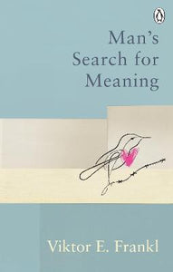 Man's Search For Meaning : Classic Editions